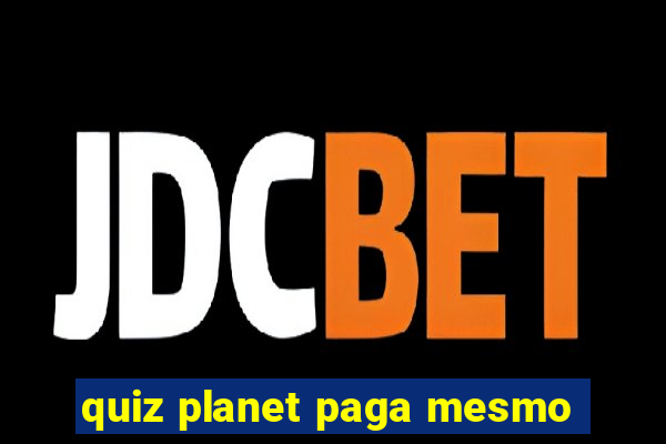 quiz planet paga mesmo